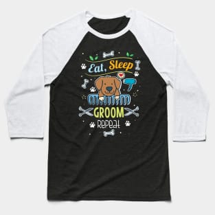 Eat, Sleep, Groom, Repeat Baseball T-Shirt